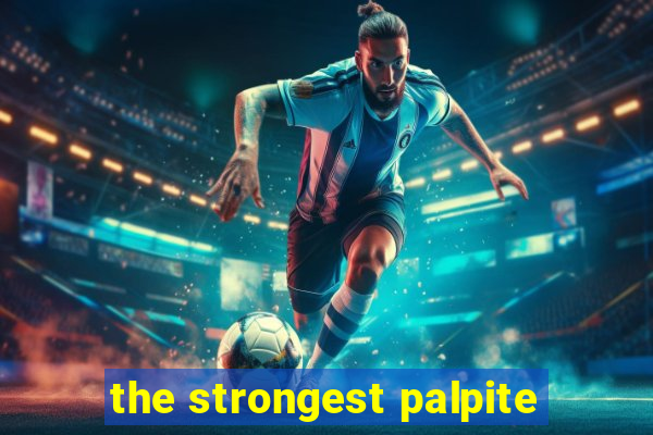 the strongest palpite